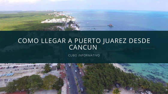 Como llegar a Puerto Juarez desde Cancun