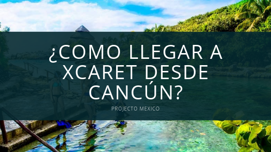 como llegar a xcaret desde cancun