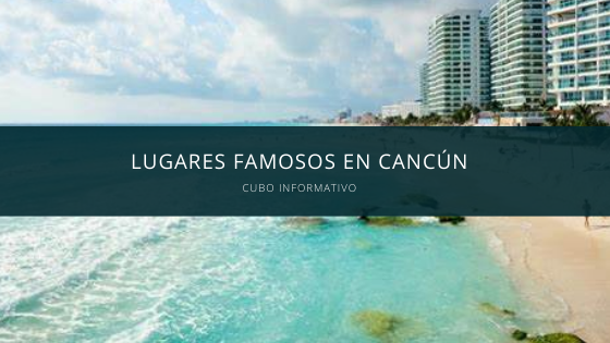 Lugares famosos en Cancún