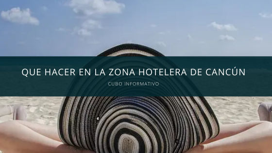 Que hacer en la Zona Hotelera de Cancún