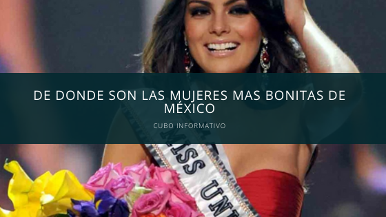 De donde son las mujeres mas bonitas de México
