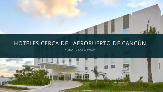 Hoteles cerca del aeropuerto de Cancún