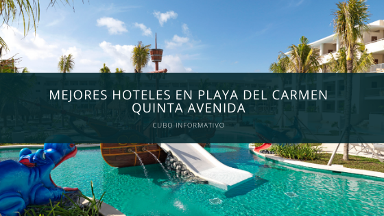 Mejores Hoteles en Playa del Carmen Quinta Avenida