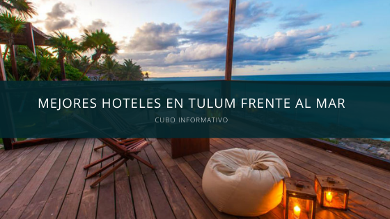 Mejores Hoteles en Tulum Frente al Mar