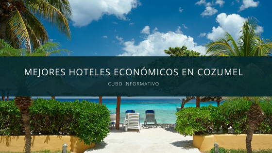 Mejores hoteles económicos en Cozumel