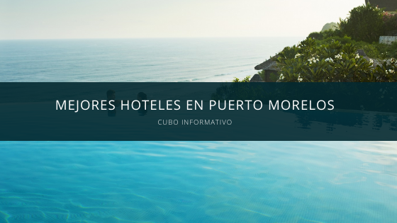 mejores hoteles en puerto morelos