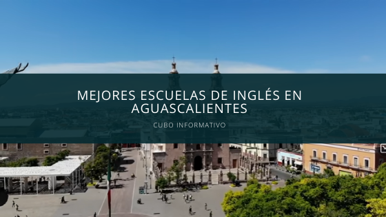 Mejores escuelas de inglés en Aguascalientes