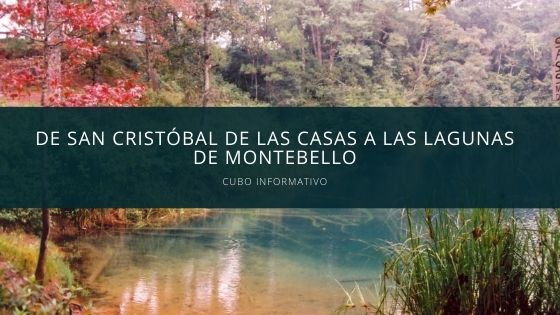 De San Cristóbal de las Casas a las Lagunas de Montebello