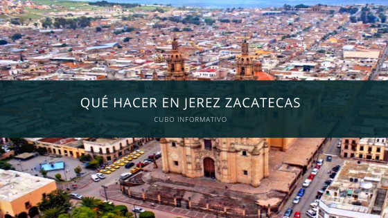 Qué hacer en Jerez Zacatecas