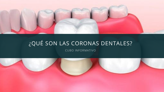 ¿Qué son las coronas dentales?