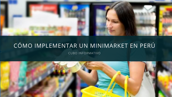 Cómo implementar un minimarket en Perú