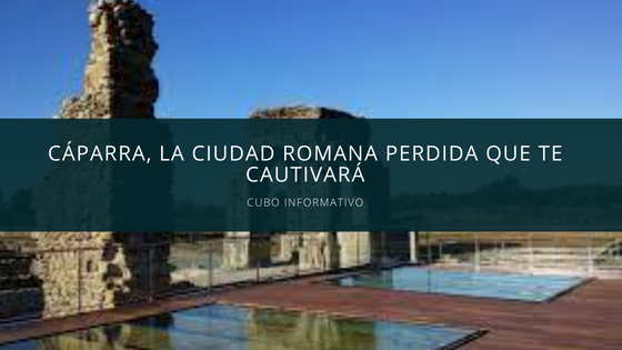 Cáparra, la ciudad romana perdida que te cautivará