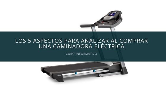 Los 5 aspectos para analizar al comprar una caminadora eléctrica