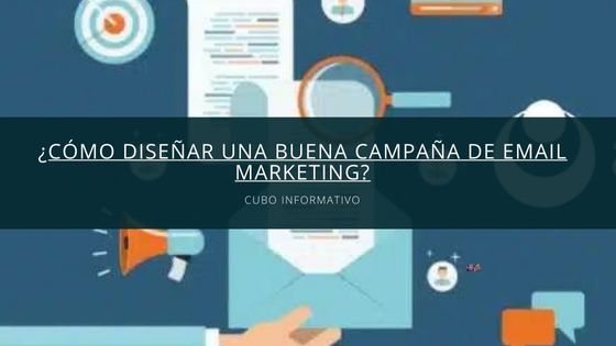 ¿Cómo diseñar una buena campaña de Email marketing