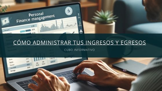 Cómo administrar tus ingresos y egresos
