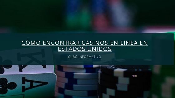 Cómo Encontrar Casinos en linea en Estados Unidos