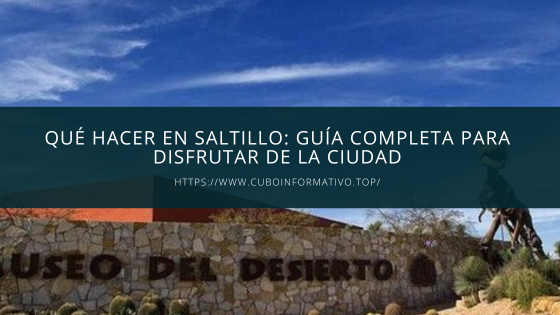 Qué hacer en Saltillo